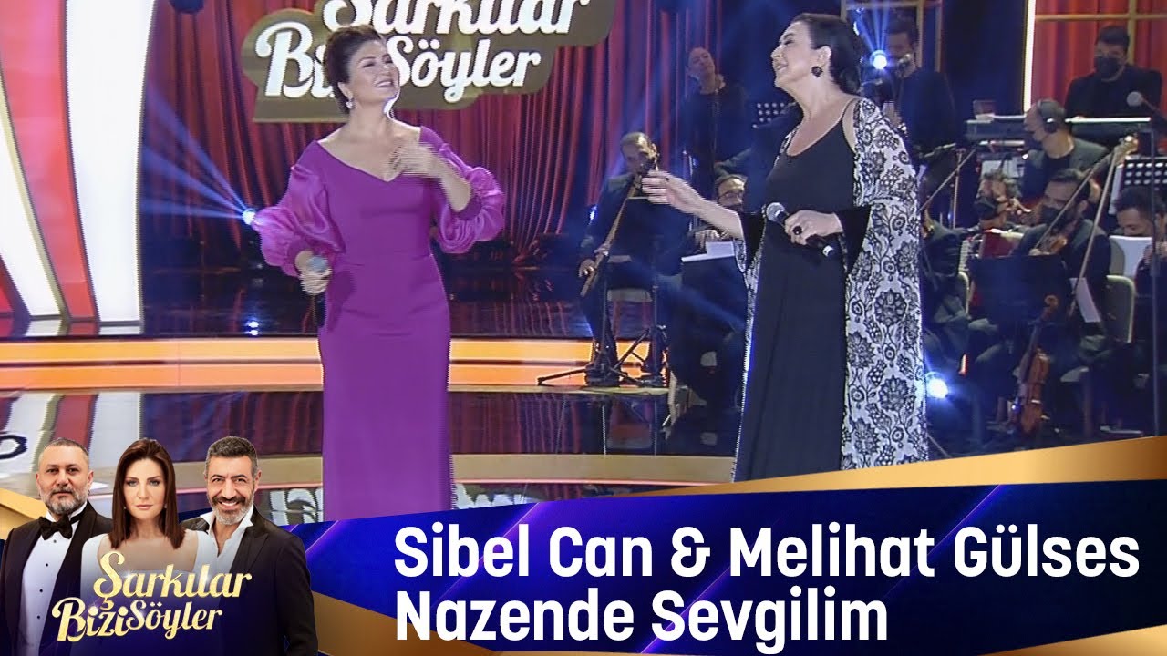 Sibel CAN& Melihat GÜLSES/Nazende Sevgilim